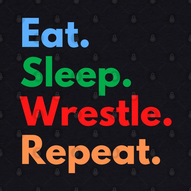 Eat. Sleep. Wrestle. Repeat. by Eat Sleep Repeat